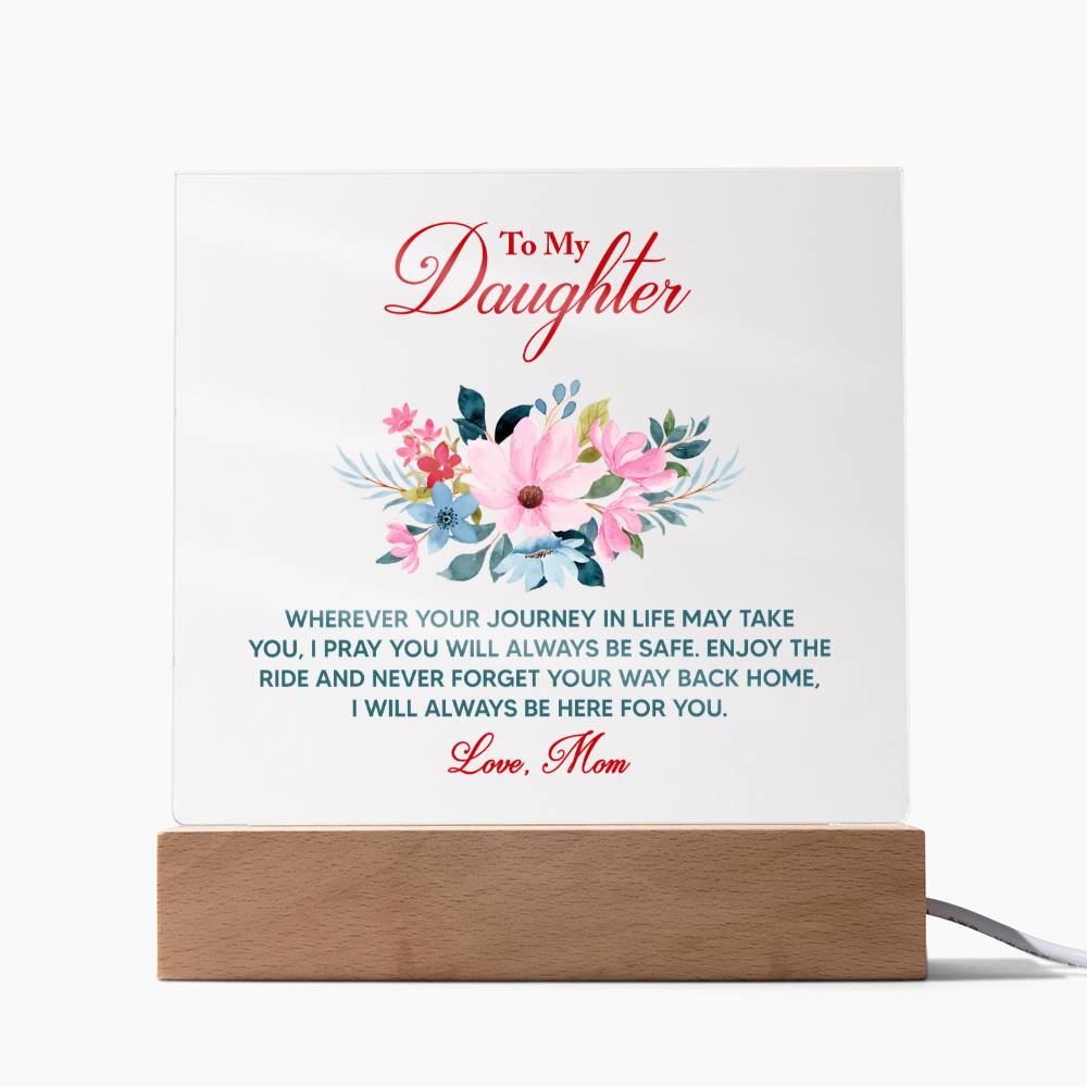 To My Daughter “Wherever Life Takes You” LED Acrylic Plaque