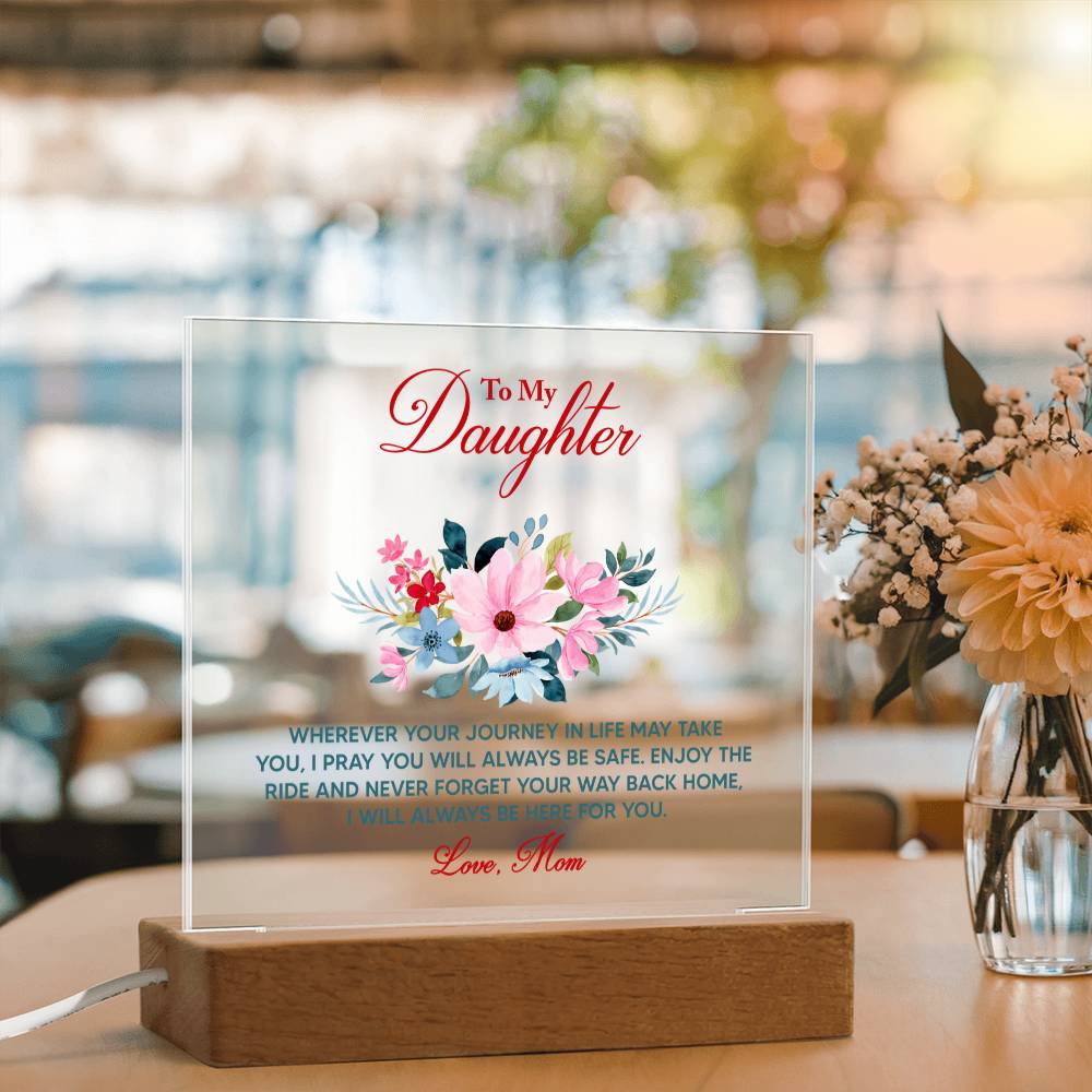 To My Daughter “Wherever Life Takes You” LED Acrylic Plaque