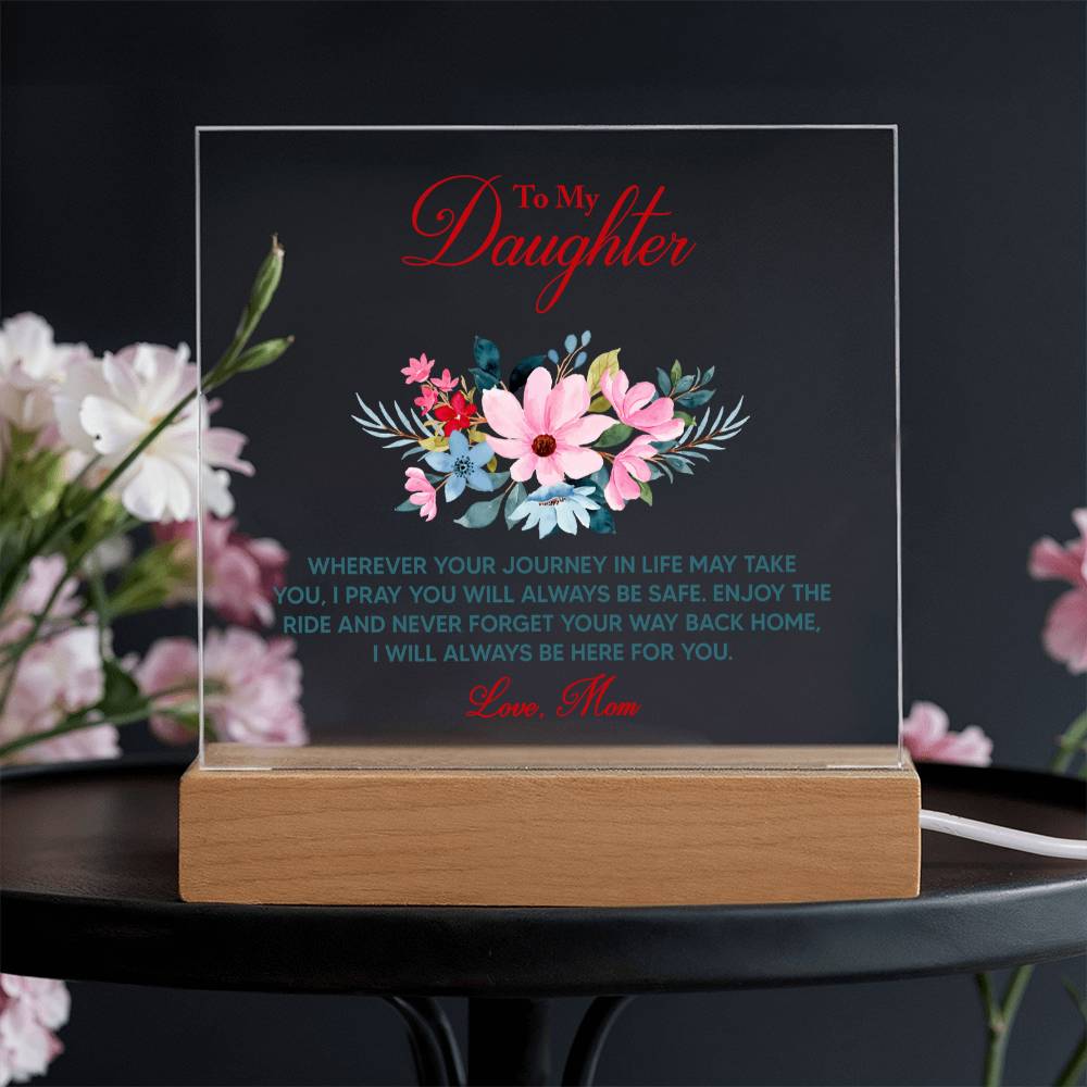 To My Daughter “Wherever Life Takes You” LED Acrylic Plaque