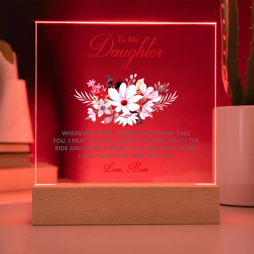 To My Daughter “Wherever Life Takes You” LED Acrylic Plaque